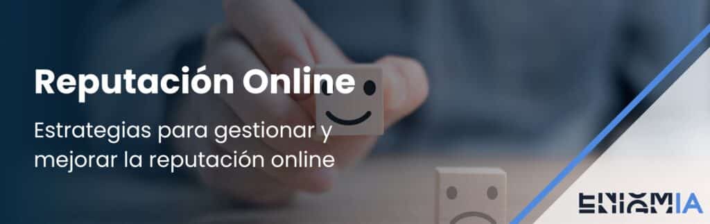 Estrategias para gestionar y mejorar la reputación online